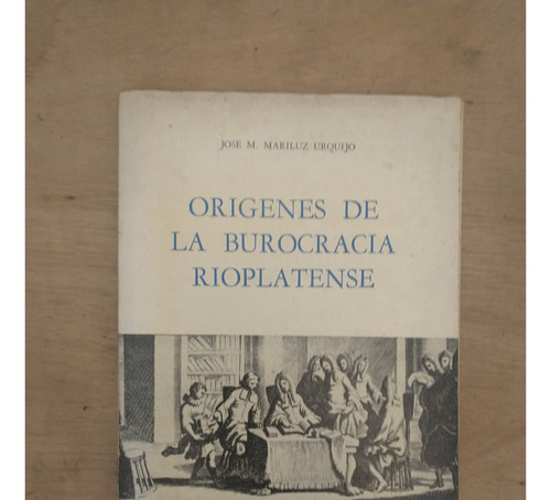 Origenes De La Burocracia Rioplatense - José M. Mariluz Urqu (Usado)