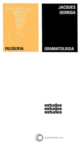 Gramatologia, de Derrida, Jacques. Série Estudos Editora Perspectiva Ltda., capa mole em português, 2011