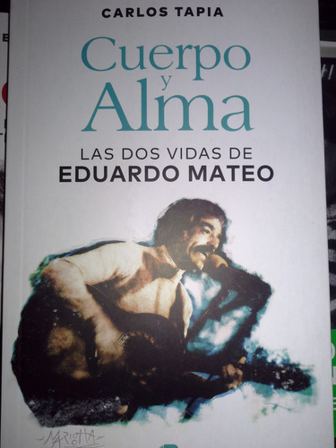 Cuerpo Y Alma - Dos Vidas De Eduardo Mateo / Tapia (envíos)