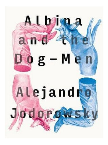 Albina And The Dog-men (paperback) - Alejandro Jodorow. Ew03