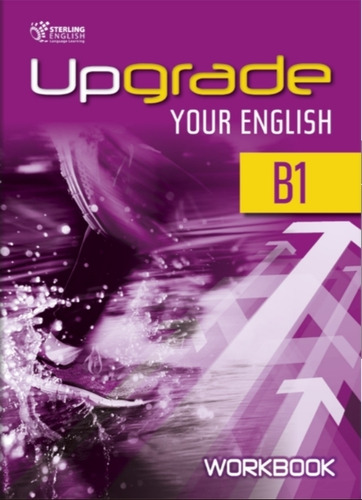Upgrade Your English B1 - Workbook, De Newbury, Kate. Editorial Sterling, Tapa Blanda En Inglés, 2018