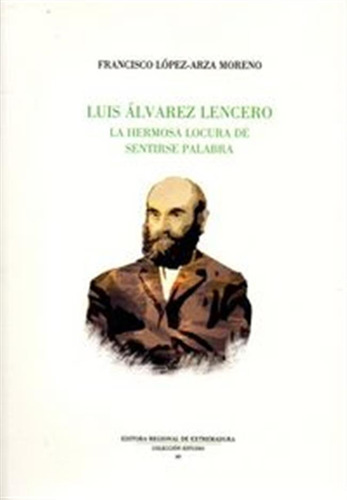 Luis Alvarez Lencero La Hermosa Locura De La Palabra - Lopez