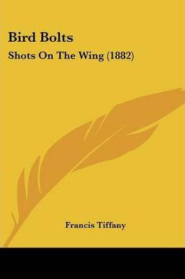 Libro Bird Bolts : Shots On The Wing (1882) - Francis Tif...