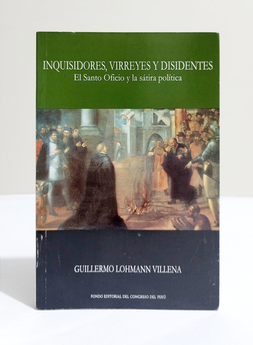 Inquisidores Virreyes Y Disidentes -  Guillermo Lohmann 