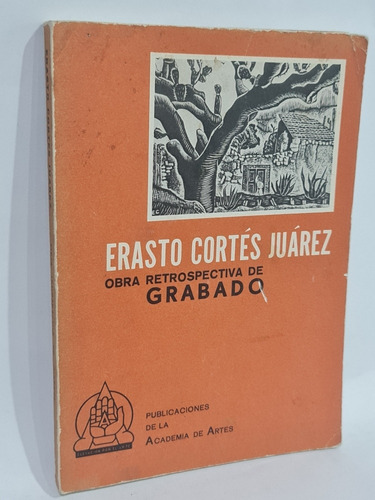 Erasto Cortés Juárez Obras Retrospectiva De Grabado. 