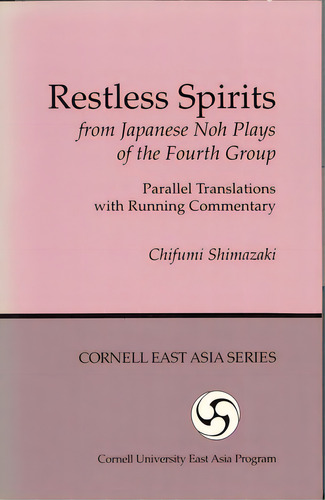 Restless Spirits From Japanese Noh Plays Of The Fourth Group: Parallel Translations With Running ..., De Shimazaki, Chifumi. Editorial Cornell East Asia Program, Tapa Dura En Inglés