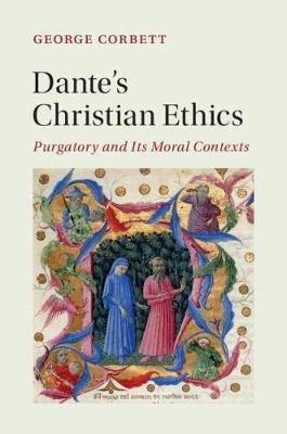 Dante's Christian Ethics : Purgatory And Its Moral Contex...