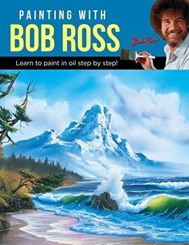Pintar Con Bob Ross: ¡aprende A Pintar Al Oleo Paso A Paso!