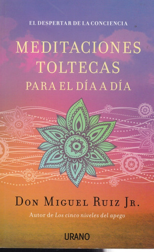 Meditaciones Toltecas Para El Día A Día, De Don Miguel Ruiz Jr. Editorial Urano, Tapa Blanda En Español, 2014