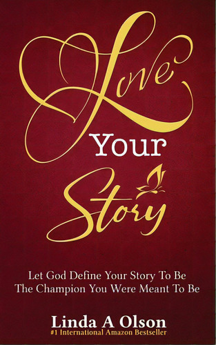 Love Your Story: Let God Define Your Story To Be The Champion You Were Meant To Be, De Olson, Linda A.. Editorial R R Bowker Llc, Tapa Blanda En Inglés