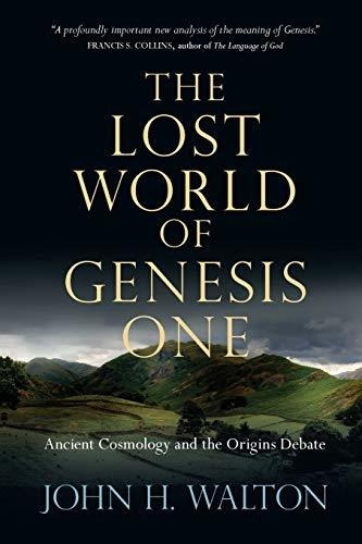 The Lost World Of Genesis One - Dr John H Walton