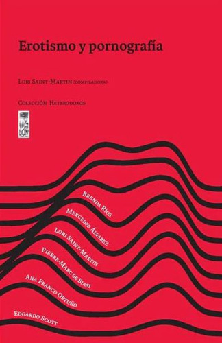 Erotismo Y Pornografía, De Lori Saint Martin. Editorial Lom Ediciones, Tapa Blanda, Edición 1 En Español, 2021