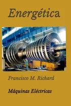 Comprar Libro: Energetica: Motores, Generadores, Y Transformadores (