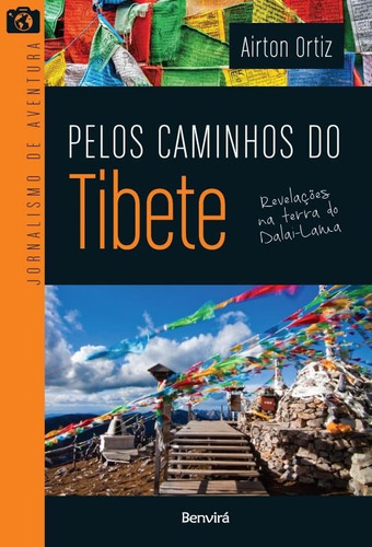 Pelos Caminhos Do Tibete: Revelações Na Terra Do Dalai-lama, De Ortiz, Airton. Editora Benvirá, Capa Mole, Edição 1 Em Português, 2017