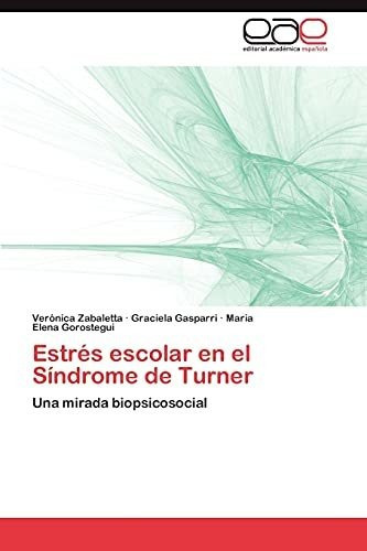 Estres Escolar En El Sindrome De Turner, De Maria Elena Gorostegui. Eae Editorial Academia Espanola, Tapa Blanda En Español