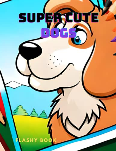 Super Cute Dogs Coloring Book For Kids Ages 4-8: