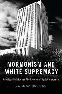 Mormonism And White Supremacy : American Religion And The...