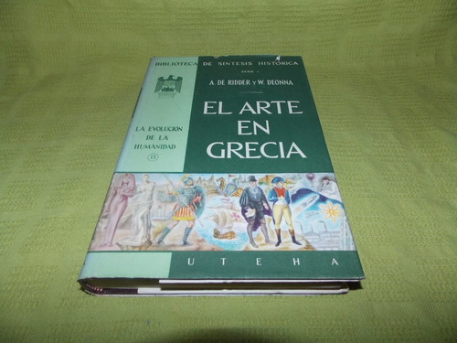 El Arte En Grecia - A. De Ridder / W. Deonna - Uteha