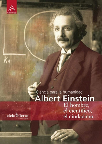 Albert Einstein El Hombre, El Cientifico, El Ciudadano 1ed.
