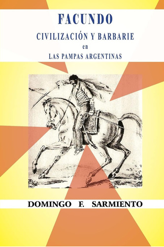 Libro: Facundo O Civilización Y Barbarie En Las Pampas