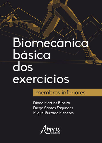 Biomecânica básica dos exercícios: membros inferiores, de Ribeiro, Diogo Martins. Appris Editora e Livraria Eireli - ME, capa mole em português, 2018