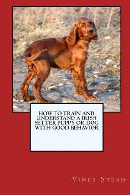 Libro How To Train And Raise A Irish Setter Puppy Or Dog ...