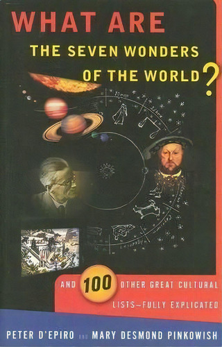 What Are The Seven Wonders Of The World? And 100 Other Great Cultural Lists: Fully Explicated, De Peter D'epiro. Editorial Bantam Doubleday Dell Publishing Group Inc, Tapa Blanda En Inglés