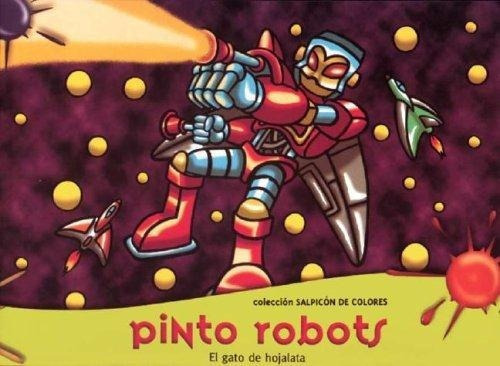 Pinto Robots - Col.salpicon De Colores, De Mikonos. Editorial El Gato De Hojalata En Español