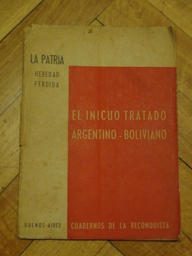 El Inicuo Tratado Argentino-boliviano. La Patria Hereda&-.