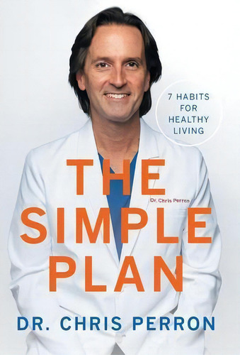 The Simple Plan : 7 Habits For Healthy Living, De Dr Chris Perron. Editorial Houndstooth Press, Tapa Dura En Inglés