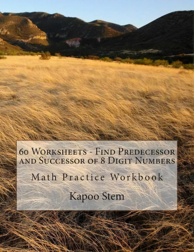 60 Worksheets - Find Predecessor And Successor Of 8 Digit Numbers : Math Practice Workbook, De Kapoo Stem. Editorial Createspace Independent Publishing Platform, Tapa Blanda En Inglés