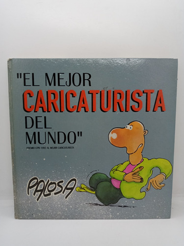 El Mejor Caricaturista Del Mundo - Palosa - Humor Gráfico 