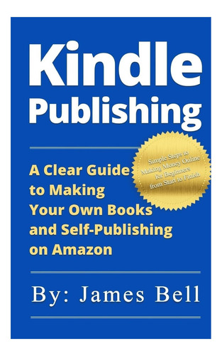 Libro: Kindle Publishing: A Clear Guide To Making Your Own B