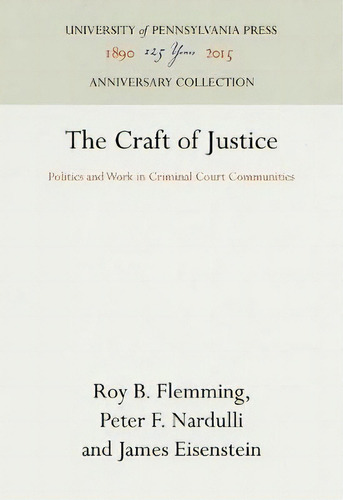 The Craft Of Justice, De Roy B. Flemming. Editorial University Pennsylvania Press, Tapa Dura En Inglés