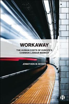 Libro Workaway : The Human Costs Of Europe's Common Labou...