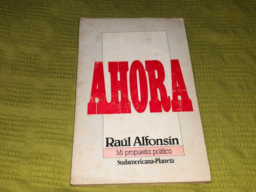 Ahora - Raúl Alfonsín - Sudamericana Planeta