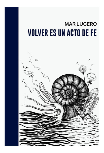 Volver Es Un Acto De Fe, De Mar Lucero., Vol. 1. Editorial Halley Ediciones, Tapa Blanda En Español