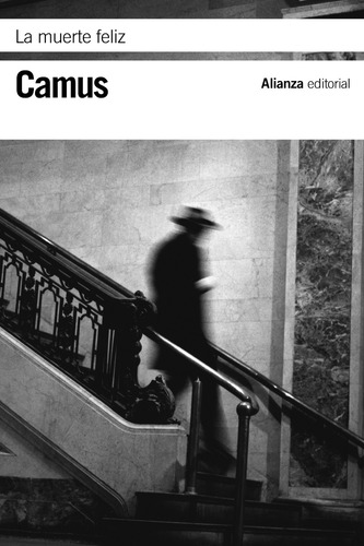 LA MUERTE FELIZ, de Camus, Albert. Editorial Alianza, tapa blanda en español, 2014