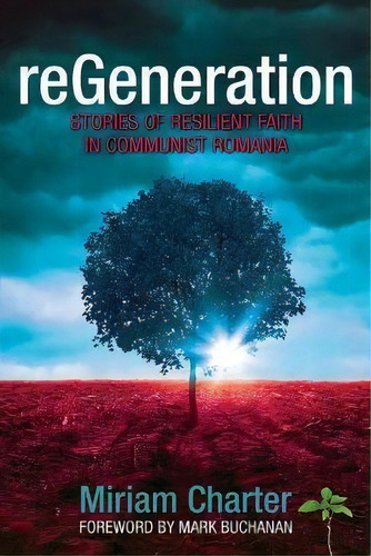 Regeneration : Stories Of Resilient Faith In Communist Romania, De Miriam Charter. Editorial Word Alive Press, Tapa Blanda En Inglés