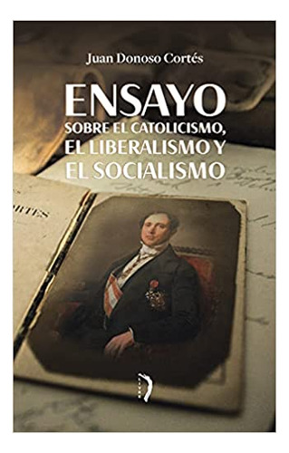 Ensayo Sobre El Catolicismo, El Liberalismo Y El Socialismo, De Cortés Donoso. Editora Edições Livre Em Português