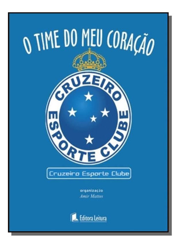 Time Do Meu Coração, O - Cruzeiro Esporte Clube, De Amir Mattos. Editora Leitura, Capa Mole Em Português, 2023