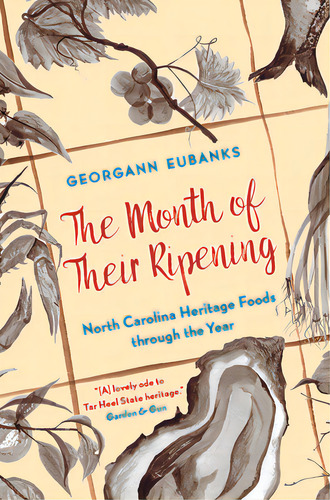 The Month Of Their Ripening: North Carolina Heritage Foods Through The Year, De Eubanks, Georgann. Editorial Univ Of North Carolina Pr, Tapa Blanda En Inglés