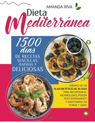 Dieta Mediterránea: 1500 Días De Recetas Sencillas Y Rápidas