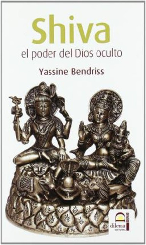 Shiva : El Poder Del Dios Oculto / Yassine Bendriss