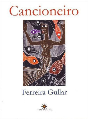 CANCIONEIRO - 1ªED.(2015), de Ferreira Gullar. Editora Topbooks, capa mole, edição 1 em português, 2015