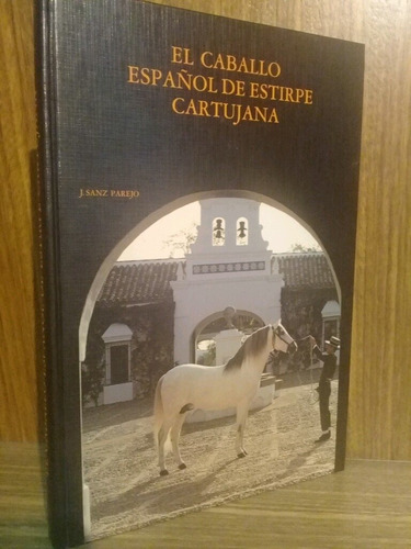 El Caballo Español De Estirpe Cartujana - Sanz Parejo