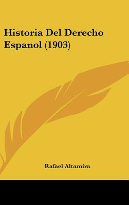 Libro Historia Del Derecho Espanol (1903) - Altamira, Raf...