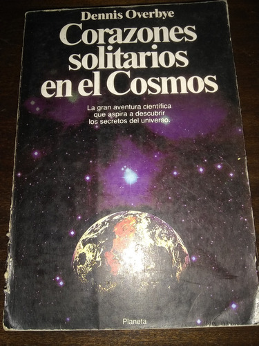 Corazones Solitarios En El Cosmos. Dennis Overbye.