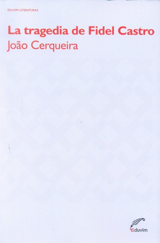 Tragedia De Fidel Castro, La, De Joao Cerqueira. Editorial Eduvim, Edición 1 En Español