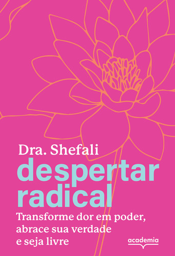 Despertar radical: Transforme sua dor em poder, abrace sua verdade e seja livre, de Tsabary, Shefali. Editorial Academia, tapa mole en português